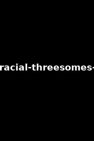 interracial threesome anal